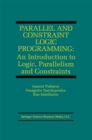 Parallel and Constraint Logic Programming : An Introduction to Logic, Parallelism and Constraints - eBook