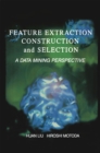 Feature Extraction, Construction and Selection : A Data Mining Perspective - eBook