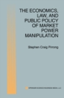 The Economics, Law, and Public Policy of Market Power Manipulation - eBook