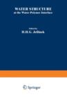 Water Structure at the Water-Polymer Interface : Proceedings of a Symposium held on March 30 and April 1, 1971, at the 161st National Meeting of the American Chemical Society - Book