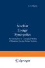 Nuclear Energy Synergetics : An Introduction to Conceptual Models of Integrated Nuclear Energy Systems - eBook