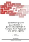 Epidemiology and Quantitation of Environmental Risk in Humans from Radiation and Other Agents - Book