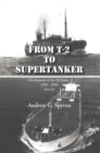From T-2 to Supertanker : Development of the Oil Tanker, 1940 - 2000, Revised - eBook