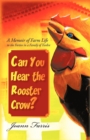 Can You Hear the Rooster Crow? : A Memoir of Farm Life in the Forties in a Family of Twelve - Book