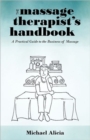 The Massage Therapist's Handbook : A Practical Guide to the Business of Massage - Book