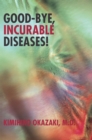 Good-Bye, Incurable Diseases! - eBook
