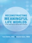 Reconstructing Meaningful Life Worlds : A New Approach to Social Work Practice - eBook