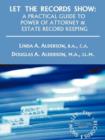 Let the Records Show : A Practical Guide to Power of Attorney and Estate Record Keeping - Book