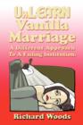 Unlearn Vanilla Marriage : A Different Approach to a Failing Institution - Book