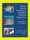 Global Health Training in Graduate Medical Education : A Guidebook, 2Nd Edition - eBook