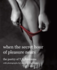 When the Secret Hour of Pleasure Nears : The Poetry of T.S. Simmons - eBook