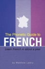 The Phonetic Guide to French : Learn French in about a Year - Book