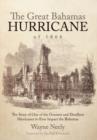 The Great Bahamas Hurricane of 1866 : The Story of One of the Greatest and Deadliest Hurricanes to Ever Impact the Bahamas - Book