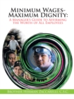 Minimum Wages- Maximum Dignity : A Manager'S Guide to Affirming the Worth of All Employees - eBook