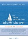 Be More Productive-Slow Down : Design the Life and Work You Want - Book