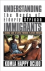 Understanding the Needs of Elderly African Immigrants : A Resource Guide for Service Providers in Central Minnesota - Book