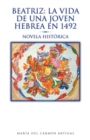 Beatriz : La Vida de Una Joven Hebrea En 1492: Novela Hist Rica - Book