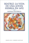 Beatriz : La Vida de Una Joven Hebrea En 1492: Novela Hist Rica - Book