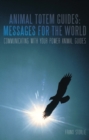 Animal Totem Guides: Messages for the World : Communicating with Your Power Animal Guides - eBook
