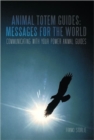 Animal Totem Guides : Messages for the World: Communicating with Your Power Animal Guides - Book