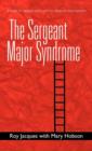 The Sergeant Major Syndrome : A Book for People Who Want to Advance Their Careers - Book
