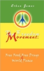 The Freedom Movement : Free Food, Free Drugs & World Peace - Book