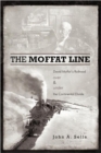 The Moffat Line : David Moffat's Railroad Over and Under the Continental Divide - Book