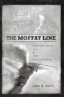 The Moffat Line : David Moffat'S Railroad over and Under the Continental Divide - eBook