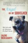 The Angel on My Shoulder : My Life with an American Pit Bull Terrier - Book