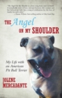 The Angel on My Shoulder : My Life with an American Pit Bull Terrier - eBook