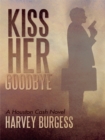 Kiss Her Goodbye : A Houston Cash Novel - eBook