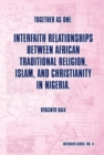 Together as One: Interfaith Relationships Between African Traditional Religion, Islam, and Christianity in Nigeria. : (Interfaith Series, Vol. Ii) - eBook
