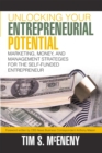 Unlocking Your Entrepreneurial Potential : Marketing, Money, and Management Strategies for the Self-Funded Entrepreneur - eBook
