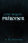 The Royal Prisoner : A Tale from the Dungeon'S Depths - eBook