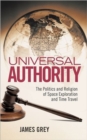 Universal Authority : The Politics and Religion of Space Exploration and Time Travel - Book
