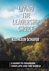 Living the Leadership Choice : A Guide to Changing Your Life and the World - Book