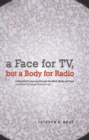 A Face for Tv, but a Body for Radio : A Blood Clot'S Journey Through the Mind, Body, and Soul (And How It Changed Everything!) - eBook