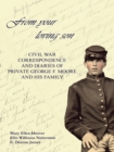 From Your Loving Son : Civil War Correspondence and Diaries of Private George F. Moore and His Family - eBook