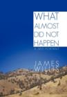 What Almost Did Not Happen : A Self-Portrait - Book