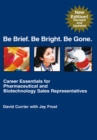 Be Brief. Be Bright. Be Gone. : Career Essentials for Pharmaceutical and Biotechnology Sales Representatives - eBook