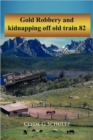 Gold Robbery and Kidnapping Off Old Train 82 - Book