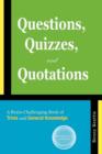 Questions, Quizzes, and Quotations : A Brain-Challenging Book of Trivia and General Knowledge - Book