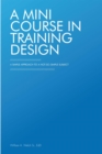 A Mini Course in Training Design : A Simple Approach to a Not-So-Simple Subject - eBook