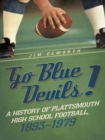 Go Blue Devils! : A History of Plattsmouth High School Football, 1893-1979 - eBook