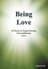 Being Love : 26 Keys to Experiencing Unconditional Love - Book