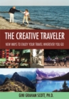 The Creative Traveler : New Ways to Enjoy Your Travel Wherever You Go - eBook