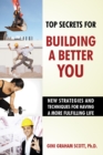 Top Secrets for Building a Better You : New Strategies and Techniques for Having a More Fulfilling Life - eBook
