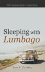 Sleeping with Lumbago : Often Humorous, Always Personal Stories - eBook