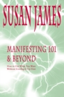 Manifesting 101 & Beyond : How to Get What You Want<Br>Without Goofing It up First! - eBook