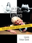 Oh If You Would Only Listen : You Just Might Learn Something - eBook